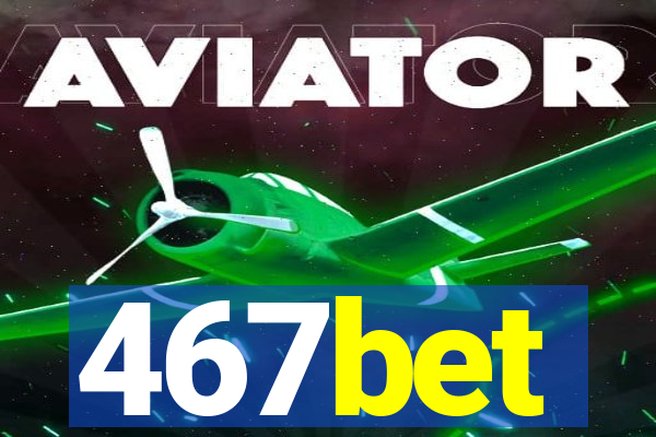 467bet