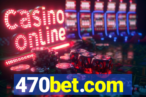 470bet.com