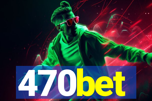 470bet