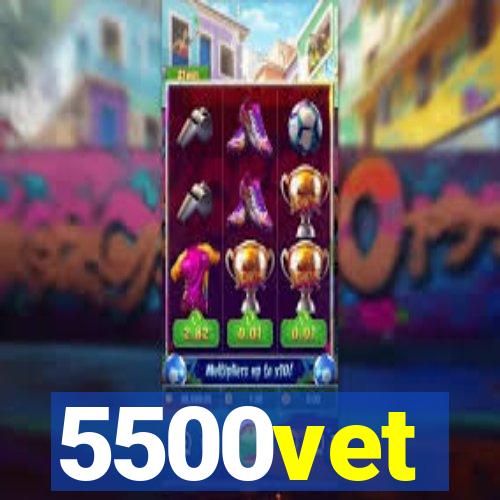 5500vet