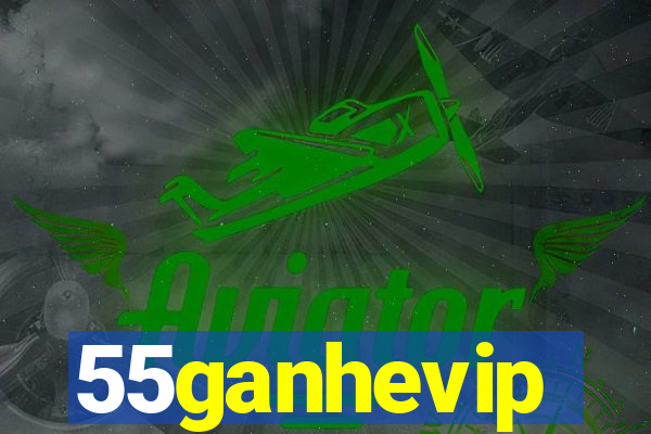 55ganhevip