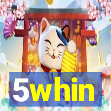 5whin