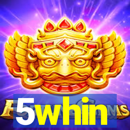 5whin