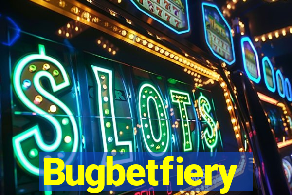 Bugbetfiery