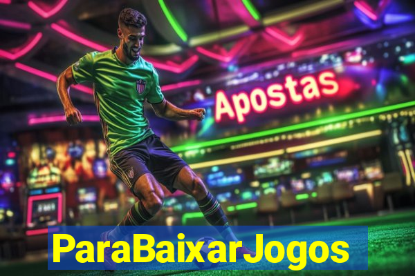 ParaBaixarJogos