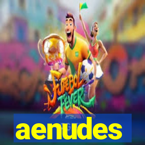 aenudes