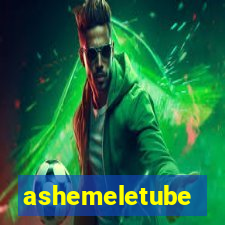 ashemeletube