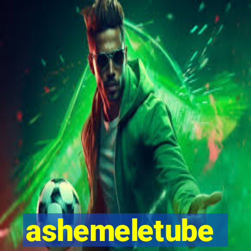 ashemeletube