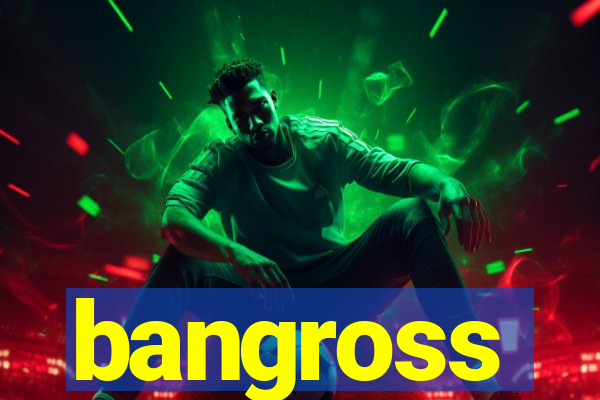 bangross