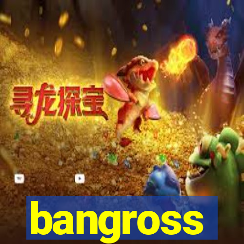 bangross