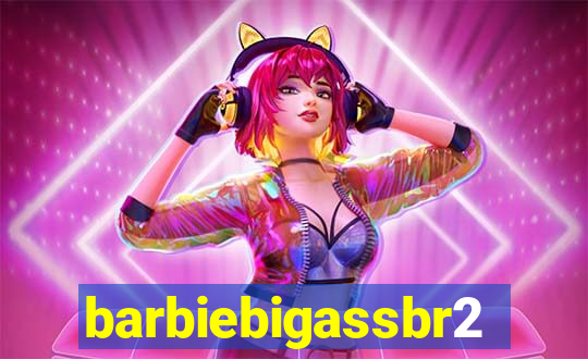 barbiebigassbr2