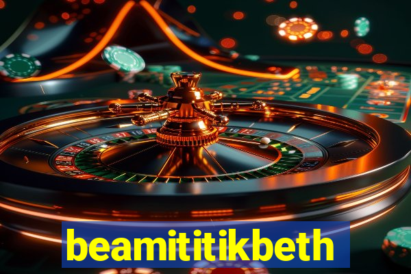 beamititikbeth