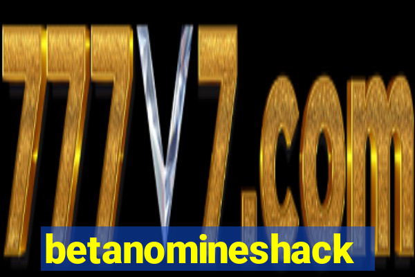 betanomineshack