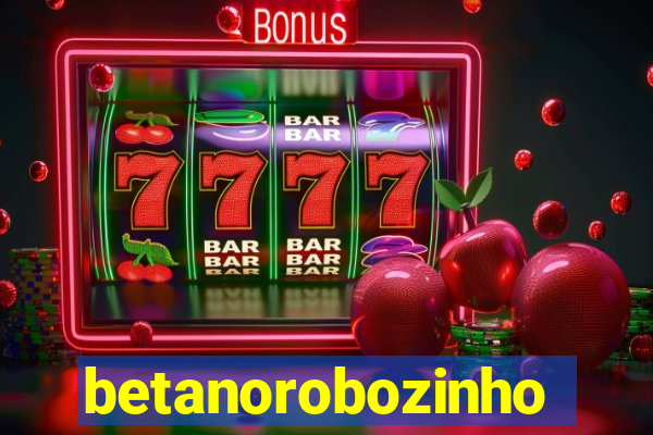 betanorobozinho