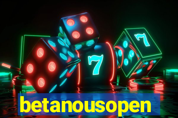 betanousopen