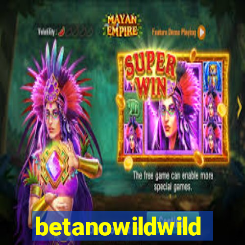 betanowildwild