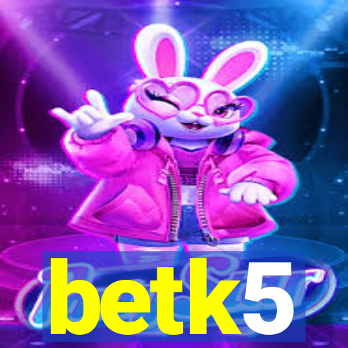 betk5