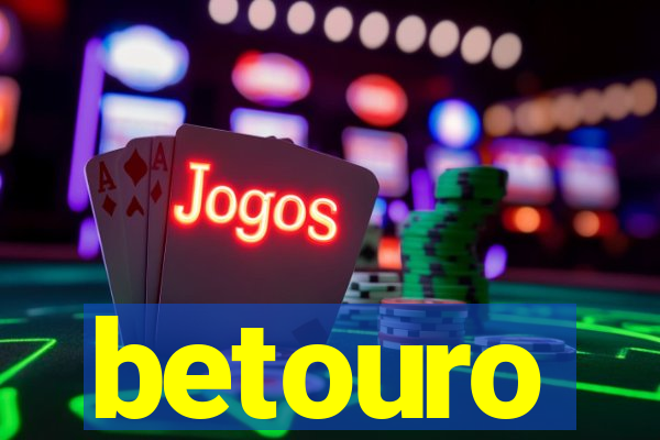 betouro