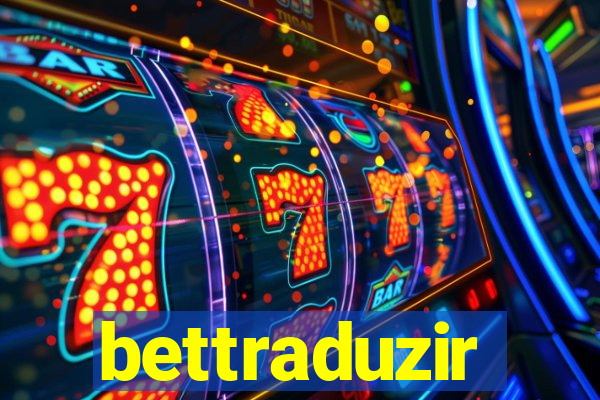 bettraduzir