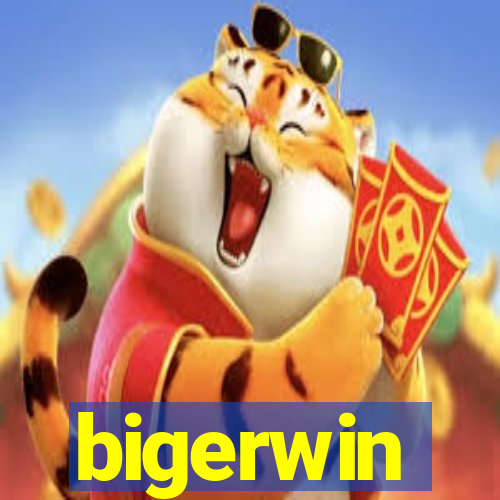 bigerwin