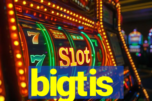 bigtis