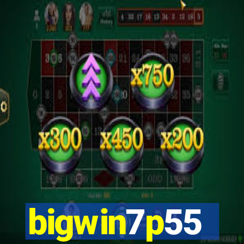 bigwin7p55