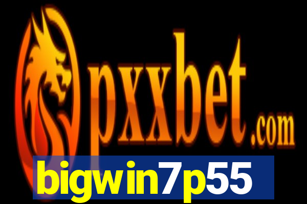 bigwin7p55