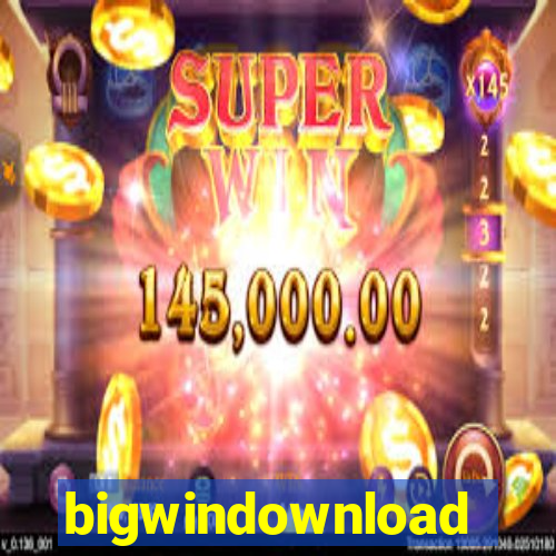 bigwindownload