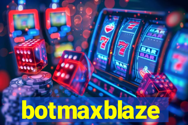 botmaxblaze