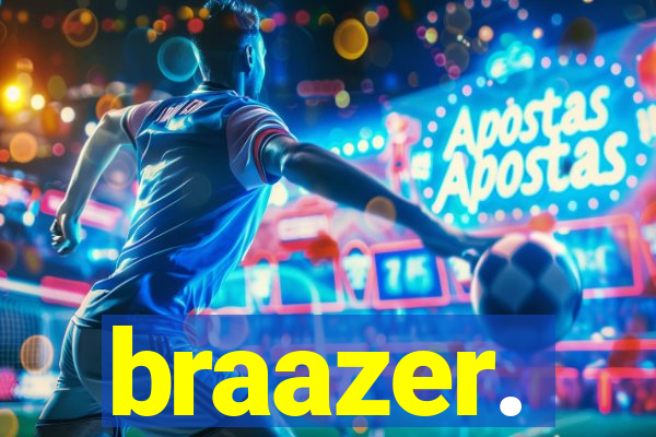 braazer.