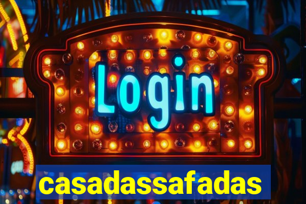 casadassafadas