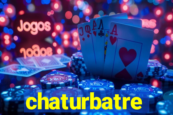 chaturbatre