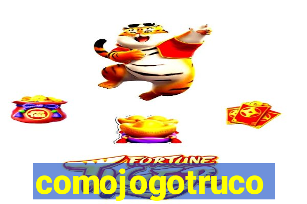 comojogotruco