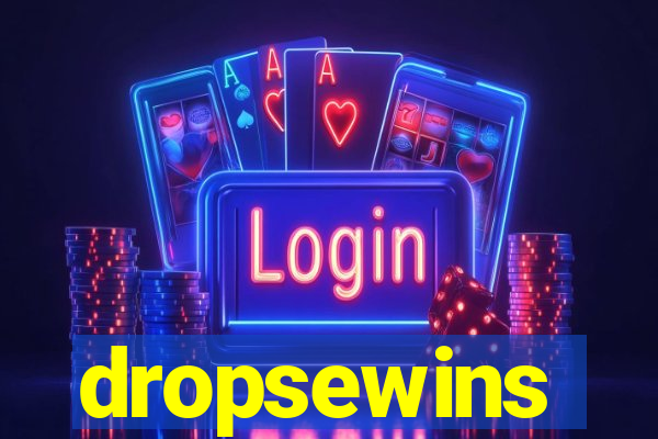 dropsewins