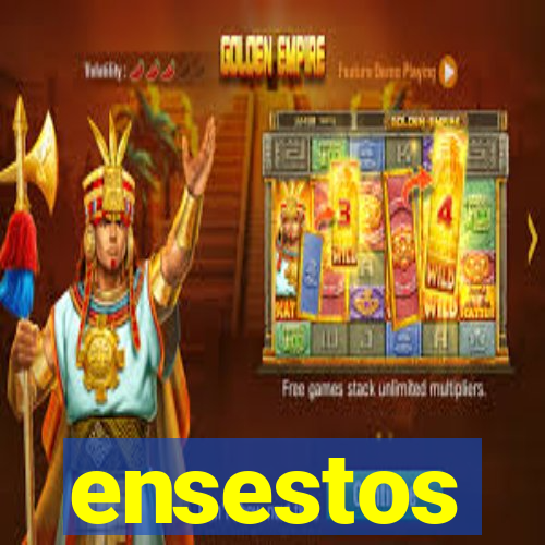 ensestos