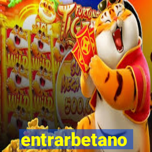 entrarbetano