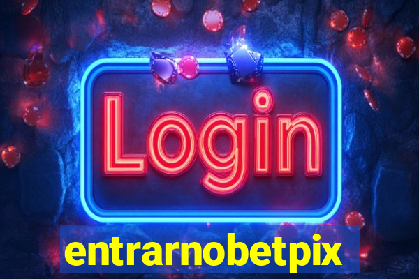 entrarnobetpix