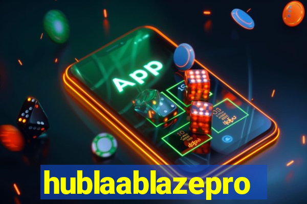 hublaablazepro