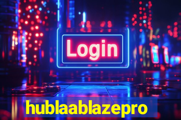 hublaablazepro