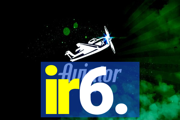 ir6.