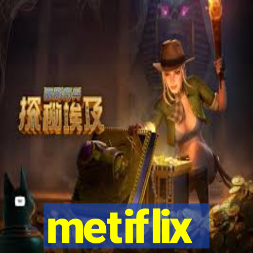 metiflix