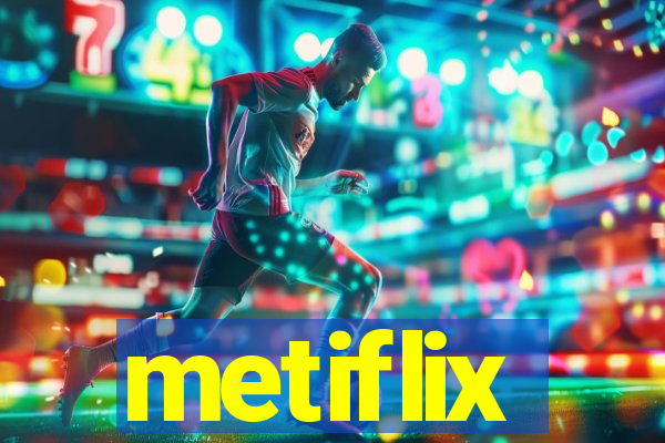 metiflix