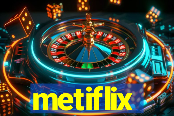 metiflix