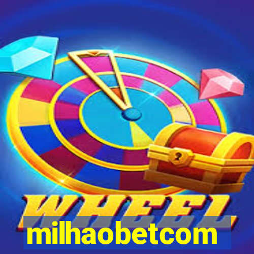 milhaobetcom