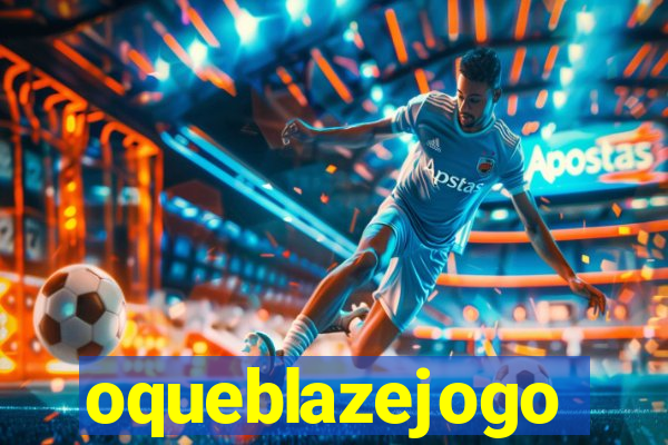 oqueblazejogo