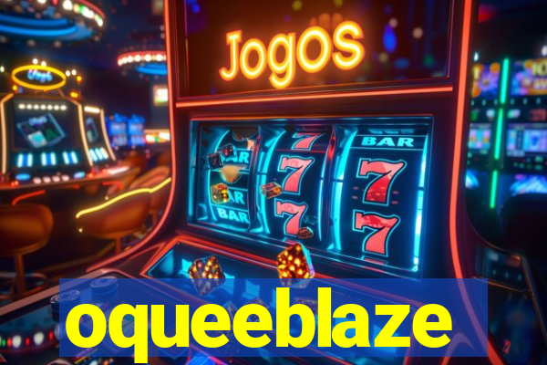 oqueeblaze