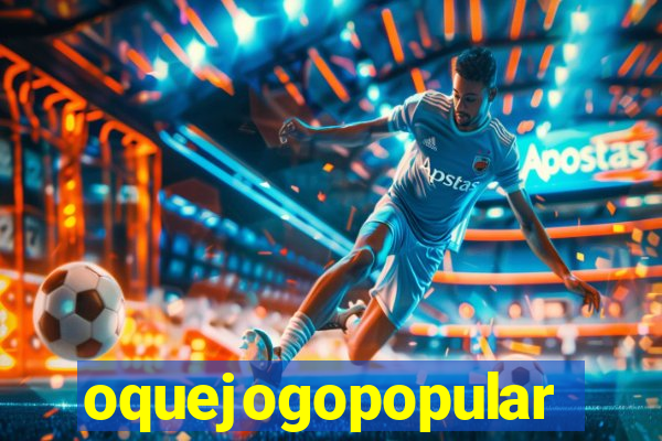 oquejogopopular