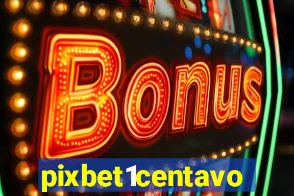 pixbet1centavo