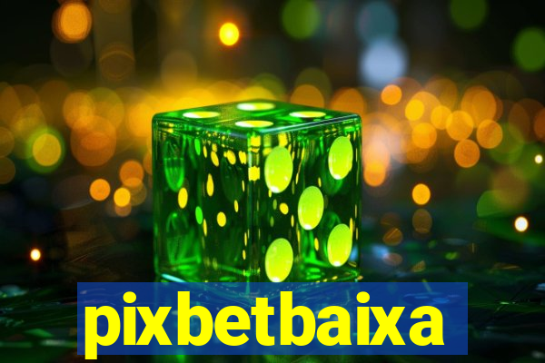 pixbetbaixa