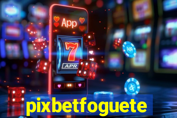 pixbetfoguete